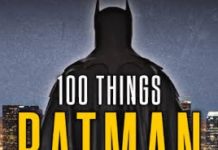 Book Review – “100 THINGS BATMAN FANS SHOULD KNOW & DO BEFORE THEY DIE”
