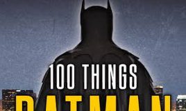Book Review – “100 THINGS BATMAN FANS SHOULD KNOW & DO BEFORE THEY DIE”